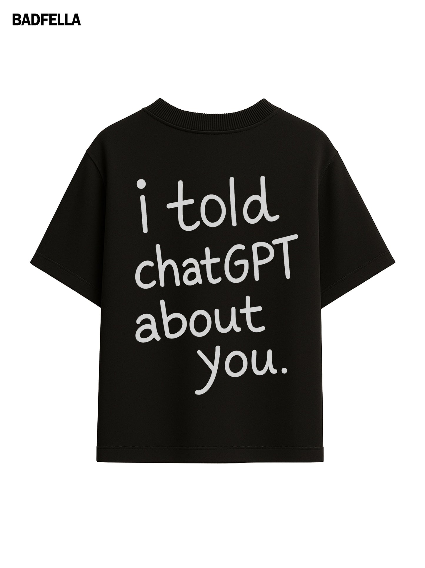 I told chatGPT about you Tee - Prime Fitz