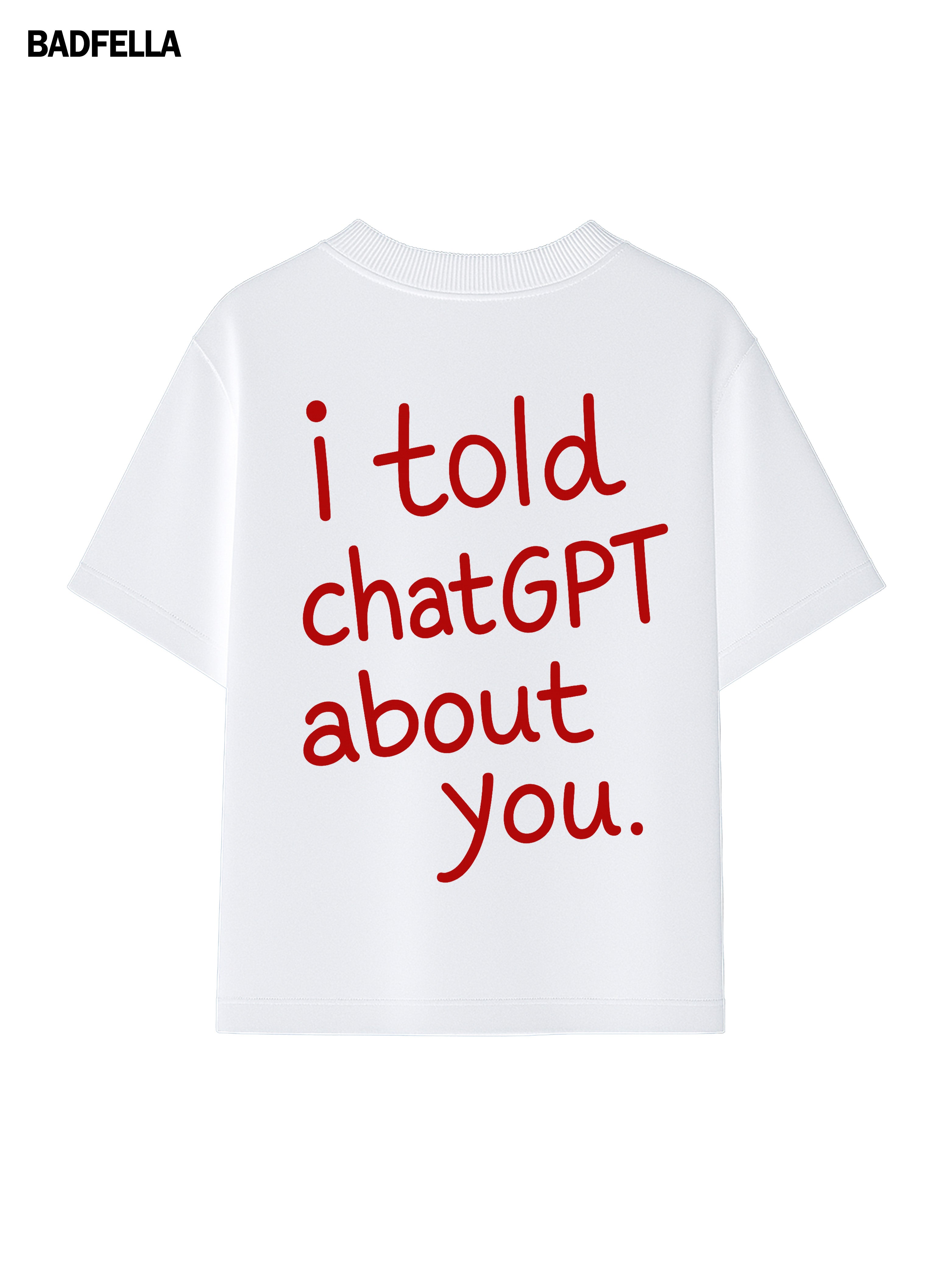 I told chatGPT about you Tee - Prime Fitz