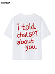 I told chatGPT about you Tee - Prime Fitz