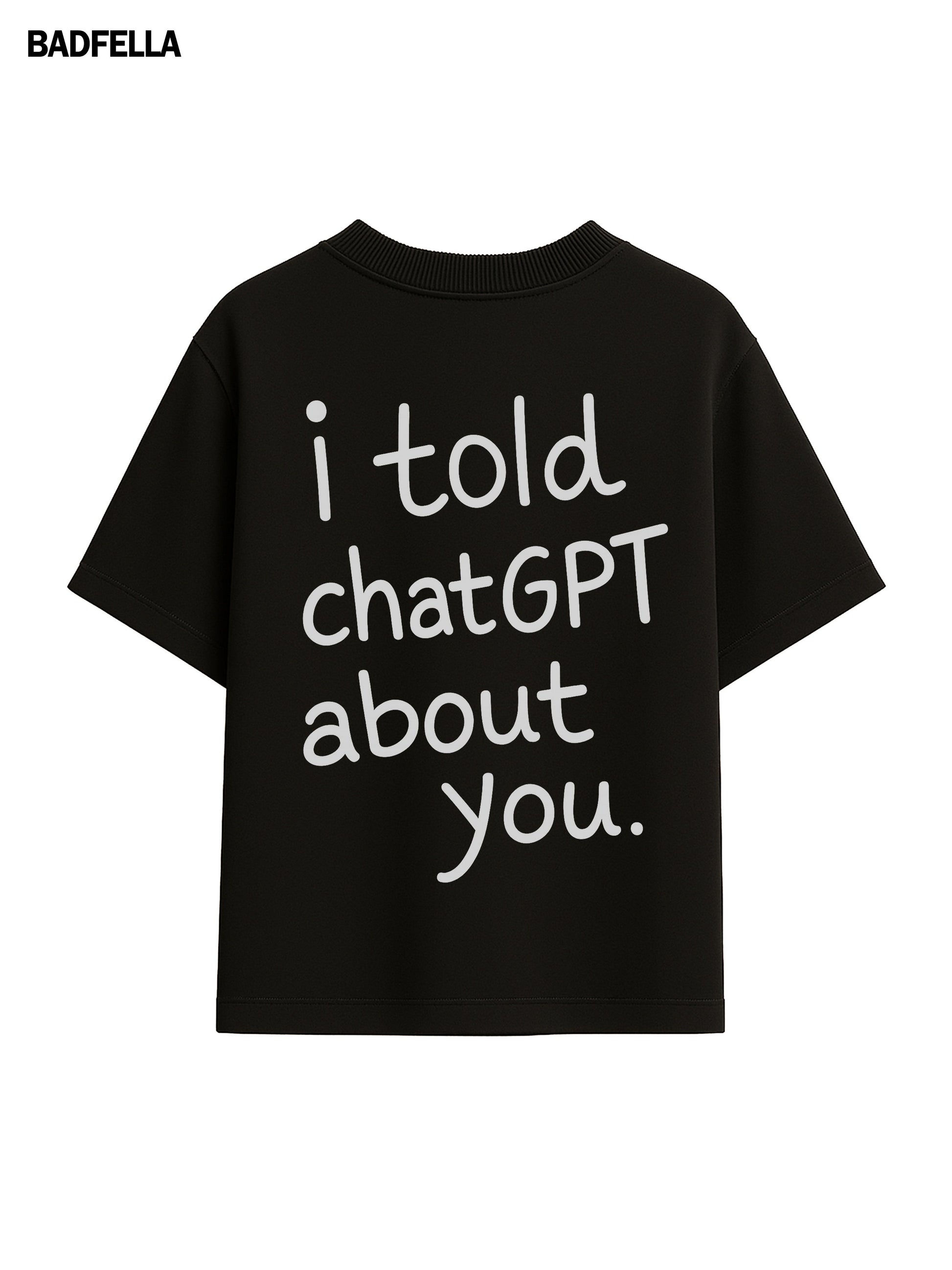 I told chatGPT about you Tee - Prime Fitz